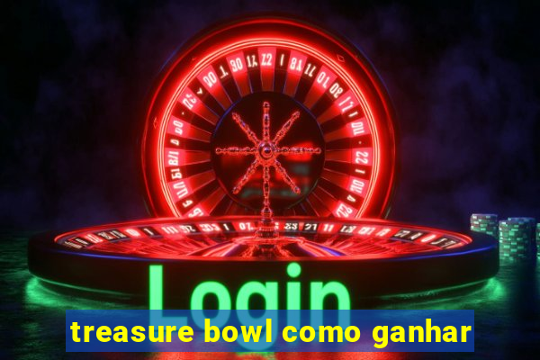 treasure bowl como ganhar